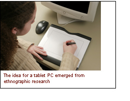 The idea for a tablet PC emerged from ethnographic research