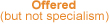 Offered (but not specialism)