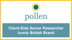 via Pollen Recruitment: Client Side Senior Researcher, iconic British brand, London, to £50k plus £5,000 car allowance plus benefits