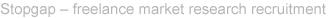 Stopgap � freelance market research recruitment