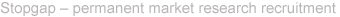 Stopgap � permanent market research recruitment