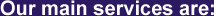 Our main services are: